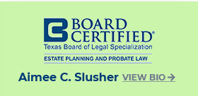 Board Certified | Texas Board of Legal Specialization | Estate Planning And Probate Law | Aimee C. Slusher