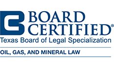 Board Certified | Texas Board of Legal Specialization | Oil, Gas, And Mineral Law