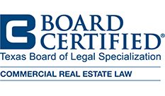 Board Certified | Texas Board of Legal Specialization | Commercial Real Estate Law